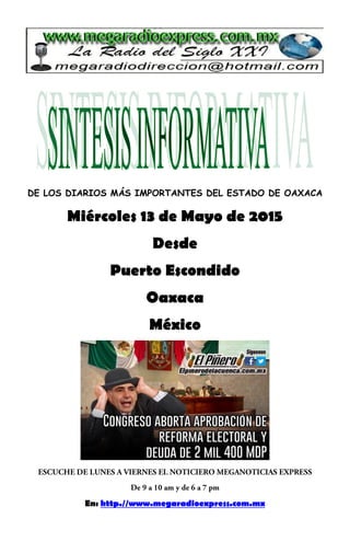 DE LOS DIARIOS MÁS IMPORTANTES DEL ESTADO DE OAXACA
Miércoles 13 de Mayo de 2015
Desde
Puerto Escondido
Oaxaca
México
En: http.//www.megaradioexpress.com.mx
 