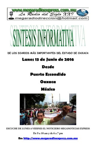 DE LOS DIARIOS MÁS IMPORTANTES DEL ESTADO DE OAXACA
Lunes 13 de Junio de 2016
Desde
Puerto Escondido
Oaxaca
México
En: http.//www.megaradioexpress.com.mx
 