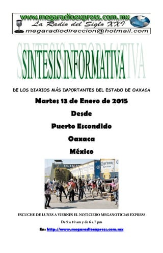 DE LOS DIARIOS MÁS IMPORTANTES DEL ESTADO DE OAXACA
Martes 13 de Enero de 2015
Desde
Puerto Escondido
Oaxaca
México
En: http.//www.megaradioexpress.com.mx
 