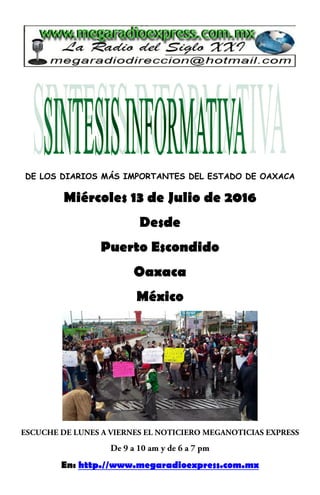 DE LOS DIARIOS MÁS IMPORTANTES DEL ESTADO DE OAXACA
Miércoles 13 de Julio de 2016
Desde
Puerto Escondido
Oaxaca
México
En: http.//www.megaradioexpress.com.mx
 