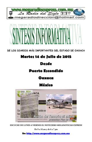 DE LOS DIARIOS MÁS IMPORTANTES DEL ESTADO DE OAXACA
Martes 14 de Julio de 2015
Desde
Puerto Escondido
Oaxaca
México
En: http.//www.megaradioexpress.com.mx
 