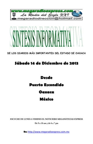 DE LOS DIARIOS MÁS IMPORTANTES DEL ESTADO DE OAXACA

Sábado 14 de Diciembre de 2013
Desde
Puerto Escondido
Oaxaca
México

En: http://www.megaradioexpress.com.mx

 