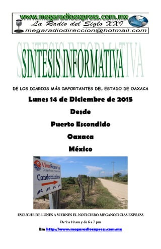 DE LOS DIARIOS MÁS IMPORTANTES DEL ESTADO DE OAXACA
Lunes 14 de Diciembre de 2015
Desde
Puerto Escondido
Oaxaca
México
En: http.//www.megaradioexpress.com.mx
 