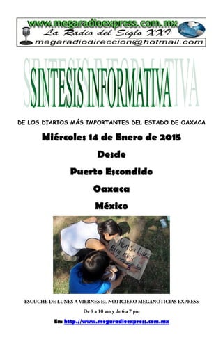 DE LOS DIARIOS MÁS IMPORTANTES DEL ESTADO DE OAXACA
Miércoles 14 de Enero de 2015
Desde
Puerto Escondido
Oaxaca
México
En: http.//www.megaradioexpress.com.mx
 