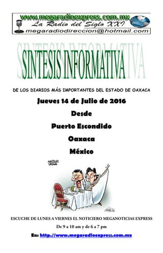 DE LOS DIARIOS MÁS IMPORTANTES DEL ESTADO DE OAXACA
Jueves 14 de Julio de 2016
Desde
Puerto Escondido
Oaxaca
México
En: http.//www.megaradioexpress.com.mx
 