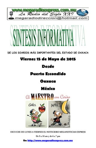 DE LOS DIARIOS MÁS IMPORTANTES DEL ESTADO DE OAXACA
Viernes 15 de Mayo de 2015
Desde
Puerto Escondido
Oaxaca
México
En: http.//www.megaradioexpress.com.mx
 