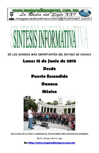 DE LOS DIARIOS MÁS IMPORTANTES DEL ESTADO DE OAXACA
Lunes 15 de Junio de 2015
Desde
Puerto Escondido
Oaxaca
México
En: http.//www.megaradioexpress.com.mx
 
