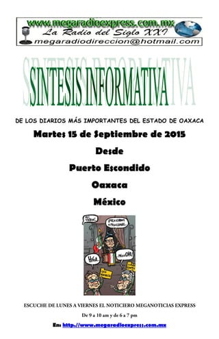 DE LOS DIARIOS MÁS IMPORTANTES DEL ESTADO DE OAXACA
Martes 15 de Septiembre de 2015
Desde
Puerto Escondido
Oaxaca
México
En: http.//www.megaradioexpress.com.mx
 
