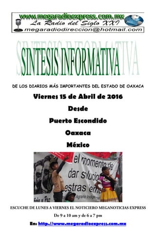 DE LOS DIARIOS MÁS IMPORTANTES DEL ESTADO DE OAXACA
Viernes 15 de Abril de 2016
Desde
Puerto Escondido
Oaxaca
México
En: http.//www.megaradioexpress.com.mx
 