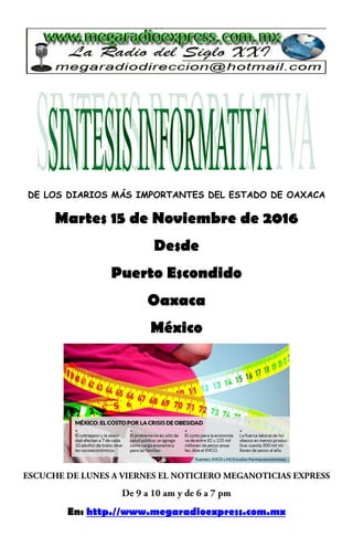 DE LOS DIARIOS MÁS IMPORTANTES DEL ESTADO DE OAXACA
Martes 15 de Noviembre de 2016
Desde
Puerto Escondido
Oaxaca
México
En: http.//www.megaradioexpress.com.mx
 