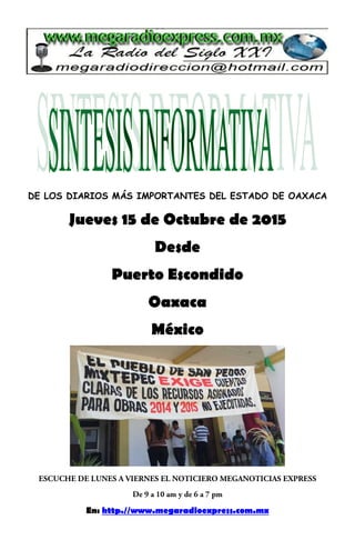 DE LOS DIARIOS MÁS IMPORTANTES DEL ESTADO DE OAXACA
Jueves 15 de Octubre de 2015
Desde
Puerto Escondido
Oaxaca
México
En: http.//www.megaradioexpress.com.mx
 