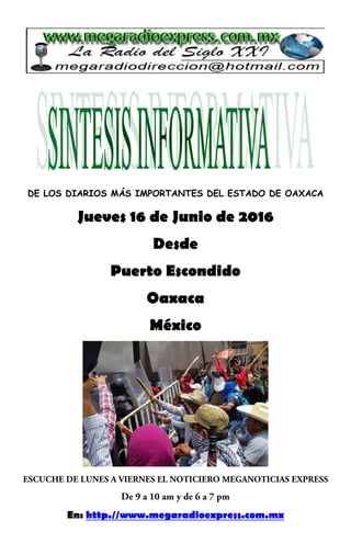 DE LOS DIARIOS MÁS IMPORTANTES DEL ESTADO DE OAXACA
Jueves 16 de Junio de 2016
Desde
Puerto Escondido
Oaxaca
México
En: http.//www.megaradioexpress.com.mx
 