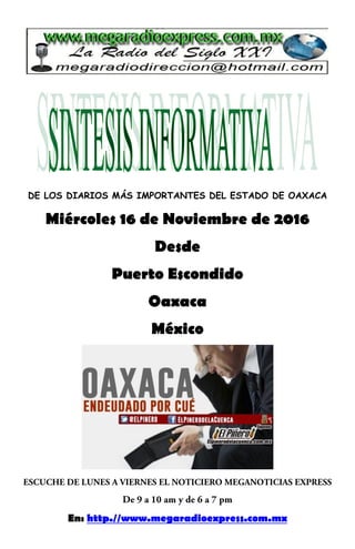 DE LOS DIARIOS MÁS IMPORTANTES DEL ESTADO DE OAXACA
Miércoles 16 de Noviembre de 2016
Desde
Puerto Escondido
Oaxaca
México
En: http.//www.megaradioexpress.com.mx
 
