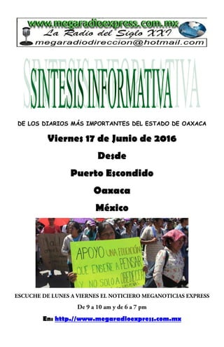 DE LOS DIARIOS MÁS IMPORTANTES DEL ESTADO DE OAXACA
Viernes 17 de Junio de 2016
Desde
Puerto Escondido
Oaxaca
México
En: http.//www.megaradioexpress.com.mx
 