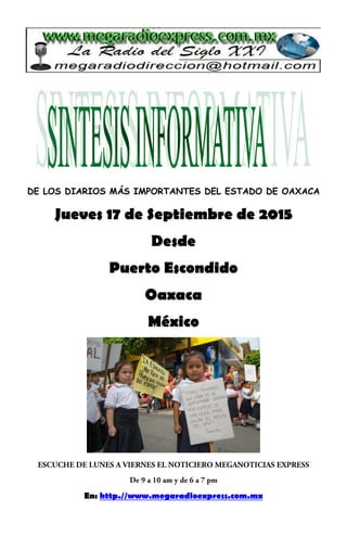 DE LOS DIARIOS MÁS IMPORTANTES DEL ESTADO DE OAXACA
Jueves 17 de Septiembre de 2015
Desde
Puerto Escondido
Oaxaca
México
En: http.//www.megaradioexpress.com.mx
 