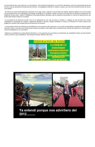 La Comunidad de San Juan informó en un comunicado su “más profunda consternación y su más firme reprobación contra los comportamientos de este
hermano, que son gravemente hirientes para las víctimas”. La congregación extendió su “tristeza, su apoyo y sus más vivos lamentos al joven de Cluny y
a sus padres”.

“Se trata de un evento extremadamente excepcional. No es algo común o algo de lo que se hable muy seguido. Estamos hablando de una Comunidad
que es percibida como una congregación muy discreta, encerrada en la oscuridad y cuando uno pone a la luz este tipo de asuntos se constata que hay
problemas de este orden”, explica a CNNMéxico Emmanuelle Bouland, periodista y jefa de reporteros del periódico Le Journal de Saône-et-Loire, que
publica este martes la noticia en su portada.

 La Comunidad de los Hermanos de San Juan se vio perjudicada por otro caso de abuso a menores: un religioso de unos 60 años de la misma
congregación es perseguido por violación y agresiones sexuales a menores y adultos cometidas en Francia y en Rumania. En Francia, hasta no ser
juzgado por la justicia, todo acusado goza de la presunción de inocencia.

 “La Comunidad continúa sus esfuerzos de sensibilización de los hermanos sobre este tema, con la ayuda de especialistas competentes. Muchos padres
de familia confían a sus hijos a los hermanos para diversas actividades y ellos deben tener la certeza de que nosotros les ofrecemos un marco seguro”,
indicó la congregación en un comunicado.

“Estamos muy satisfechos con esta decisión del tribunal. Lo que queríamos era que hubiera una declaración de culpabilidad. Espero que esta decisión
motive al hermano Luigi a rehabilitarse”, dijo Andréanne Sacaze, defensora del menor.
 