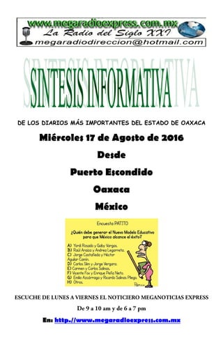 DE LOS DIARIOS MÁS IMPORTANTES DEL ESTADO DE OAXACA
Miércoles 17 de Agosto de 2016
Desde
Puerto Escondido
Oaxaca
México
En: http.//www.megaradioexpress.com.mx
 