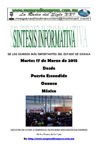 DE LOS DIARIOS MÁS IMPORTANTES DEL ESTADO DE OAXACA
Martes 17 de Marzo de 2015
Desde
Puerto Escondido
Oaxaca
México
En: http.//www.megaradioexpress.com.mx
 