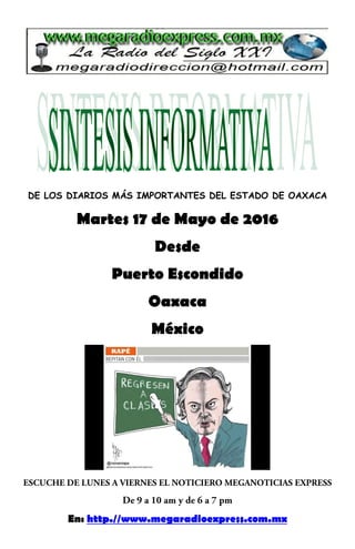 DE LOS DIARIOS MÁS IMPORTANTES DEL ESTADO DE OAXACA
Martes 17 de Mayo de 2016
Desde
Puerto Escondido
Oaxaca
México
En: http.//www.megaradioexpress.com.mx
 