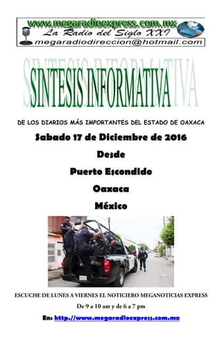 DE LOS DIARIOS MÁS IMPORTANTES DEL ESTADO DE OAXACA
Sabado 17 de Diciembre de 2016
Desde
Puerto Escondido
Oaxaca
México
En: http.//www.megaradioexpress.com.mx
 