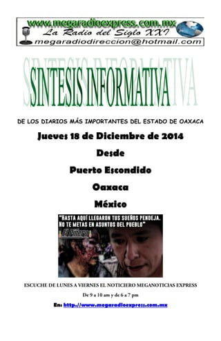 DE LOS DIARIOS MÁS IMPORTANTES DEL ESTADO DE OAXACA
Jueves 18 de Diciembre de 2014
Desde
Puerto Escondido
Oaxaca
México
En: http.//www.megaradioexpress.com.mx
 