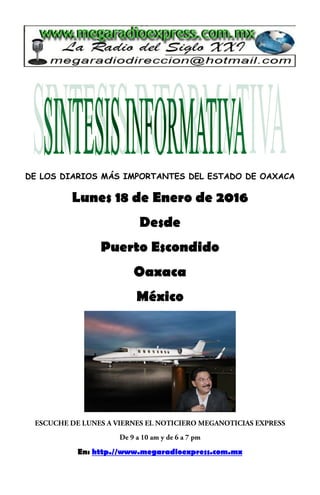 DE LOS DIARIOS MÁS IMPORTANTES DEL ESTADO DE OAXACA
Lunes 18 de Enero de 2016
Desde
Puerto Escondido
Oaxaca
México
En: http.//www.megaradioexpress.com.mx
 