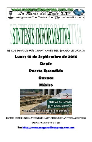 DE LOS DIARIOS MÁS IMPORTANTES DEL ESTADO DE OAXACA
Lunes 19 de Septiembre de 2016
Desde
Puerto Escondido
Oaxaca
México
En: http.//www.megaradioexpress.com.mx
 
