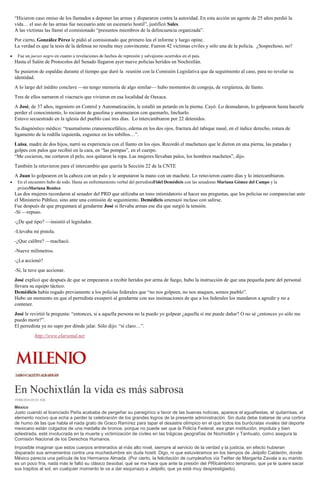 “Hicieron caso omiso de los llamados a deponer las armas y dispararon contra la autoridad. En esta acción un agente de 25 años perdió la
vida… el uso de las armas fue necesario ante un escenario hostil”, justificó Sales.
A las víctimas las llamó el comisionado “presuntos miembros de la delincuencia organizada”.
Por cierto, González Pérez le pidió al comisionado que primero lea el informe y luego opine.
La verdad es que la tesis de la defensa no resulta muy convincente. Fueron 42 víctimas civiles y sólo una de la policía. ¿Sospechoso, no?
Fue un jueves negro en cuanto a revelaciones de hechos de represión y salvajismo ocurridos en el país.
Hasta el Salón de Protocolos del Senado llegaron ayer nueve policías heridos en Nochixtlán.
Se pusieron de espaldas durante el tiempo que duró la reunión con la Comisión Legislativa que da seguimiento al caso, para no revelar su
identidad.
A lo largo del inédito conclave —no tengo memoria de algo similar— hubo momentos de congoja, de vergüenza, de llanto.
Tres de ellos narraron el viacrucis que vivieron en esa localidad de Oaxaca.
A José, de 37 años, ingeniero en Control y Automatización, le estalló un petardo en la pierna. Cayó. Lo desnudaron, lo golpearon hasta hacerle
perder el conocimiento, lo rociaron de gasolina y amenazaron con quemarlo, lincharlo.
Estuvo secuestrado en la iglesia del pueblo casi tres días. Lo intercambiaron por 22 detenidos.
Su diagnóstico médico: “traumatismo craneoencefálico, edema en los dos ojos, fractura del tabique nasal, en el índice derecho, rotura de
ligamento de la rodilla izquierda, esguince en los tobillos…”.
Luisa, madre de dos hijos, narró su experiencia con el llanto en los ojos. Recordó el machetazo que le dieron en una pierna, las patadas y
golpes con palos que recibió en la cara, en “las pompas”, en el cuerpo.
“Me cocieron, me cortaron el pelo, nos quitaron la ropa. Las mujeres llevaban palos, los hombres machetes”, dijo.
También la retuvieron para el intercambio que quería la Sección 22 de la CNTE
A Juan lo golpearon en la cabeza con un palo y le amputaron la mano con un machete. Lo retuvieron cuatro días y lo intercambiaron.
En el encuentro hubo de todo. Hasta un enfrentamiento verbal del perredistaFidel Demédicis con las senadoras Mariana Gómez del Campo y la
priistaMariana Benítez.
Las dos mujeres recordaron al senador del PRD que utilizaba un tono intimidatorio al hacer sus preguntas, que los policías no comparecían ante
el Ministerio Público, sino ante una comisión de seguimiento. Demédicis amenazó incluso con salirse.
Fue después de que preguntara al gendarme José si llevaba armas ese día que surgió la tensión.
-Sí —repuso.
-¿De qué tipo? —insistió el legislador.
-Llevaba mi pistola.
-¿Que calibre? —machacó.
-Nueve milímetros.
-¿La accionó?
-Sí, la tuve que accionar.
José explicó que después de que se empezaron a recibir heridos por arma de fuego, hubo la instrucción de que una pequeña parte del personal
llevara su equipo táctico.
Demédicis había rogado previamente a los policías federales que “no nos golpeen, no nos ataquen, somos pueblo”.
Hubo un momento en que el perredista exasperó al gendarme con sus insinuaciones de que a los federales los mandaron a agredir y no a
contener.
José le revirtió la pregunta: “entonces, si a aquella persona no la puedo yo golpear ¿aquella sí me puede dañar? O no sé ¿entonces yo sólo me
puedo morir?”.
El perredista ya no supo por dónde jalar. Sólo dijo: “sí claro…”.
http://www.elarsenal.net
En Nochixtlán la vida es más sabrosa
19/08/2016 03:01 AM
México
Justo cuando el licenciado Peña acababa de pergeñar su panegírico a favor de las buenas noticias, aparece el aguafiestas, el quitarrisas, el
elemento nocivo que echa a perder la celebración de los grandes logros de la presente administración. Sin duda debe tratarse de una cortina
de humo de las que habla el nada grato de Graco Ramírez para tapar el desastre olímpico en el que todos los burócratas vivales del deporte
mexicano están colgados de una medalla de bronce, porque no puede ser que la Policía Federal, esa gran institución, impoluta y bien
adiestrada, esté involucrada en la muerte y victimización de civiles en las trágicas geografías de Nochixtlán y Tanhuato, como asegura la
Comisión Nacional de los Derechos Humanos.
Imposible imaginar que estos cuerpos entrenados al más alto nivel, siempre al servicio de la verdad y la justicia, en efecto hubieran
disparado sus armamentos contra una muchedumbre sin duda hostil. Digo, ni que estuviéramos en los tiempos de Jelipillo Calderón, donde
México parecía una película de los Hermanos Almada. (Por cierto, la felicitación de cumpleaños vía Twitter de Margarita Zavala a su marido
es un poco fría, nada más le faltó su clásico besobai, qué se me hace que ante la presión del PRIcámbrico temprano, que ya le quiere sacar
sus trapitos al sol, en cualquier momento le va a dar esquinazo a Jelipillo, que ya está muy desprestigiado).
 