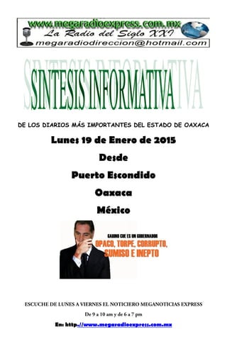 DE LOS DIARIOS MÁS IMPORTANTES DEL ESTADO DE OAXACA
Lunes 19 de Enero de 2015
Desde
Puerto Escondido
Oaxaca
México
En: http.//www.megaradioexpress.com.mx
 