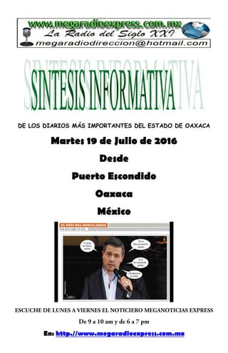 DE LOS DIARIOS MÁS IMPORTANTES DEL ESTADO DE OAXACA
Martes 19 de Julio de 2016
Desde
Puerto Escondido
Oaxaca
México
En: http.//www.megaradioexpress.com.mx
 