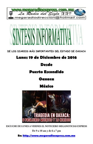 DE LOS DIARIOS MÁS IMPORTANTES DEL ESTADO DE OAXACA
Lunes 19 de Diciembre de 2016
Desde
Puerto Escondido
Oaxaca
México
En: http.//www.megaradioexpress.com.mx
 