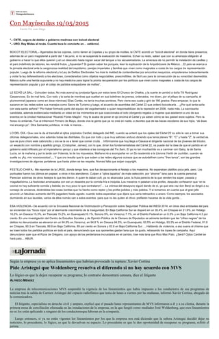 Con Mayúsculas 19/05/2015
Escrito Por Juan Diego
*.- CNTE, segura de doblar a gobierno medroso con boicot electoral
*.- URO, Rey Midas al revés. Cuanto toca lo convierte en… estiércol.
BOICOT ELECTORAL.- Agarrados de los cojones, como tienen al Copetes y su grupo de inútiles, la CNTE acordó un “boicot electoral” en donde tiene presencia,
además de un paro magisterial a partir del 1 de junio, si no se suspende la evaluación de maestros. Echan su resto, saben que con su amenaza obligarán al
gobierno a hacer lo que ellos quieren y en un descuido hasta logran sacar del tanque a los secuestradores. La amenaza de no permitir la instalación de casillas y
el paro indefinido de labores, les rendirá frutos. ¿Apuestan? Si gustan saber los porqués, lean la explicación de la Arquidiócesis de México… El país se acerca a
la jornada electoral ante la vergonzosa realidad del nepotismo, parejas imperiales y familias que viven como magnates a costa de los cargos de representación
popular. Luego de la reforma electoral y la Ley de Delitos Electorales “es más la maldad de contendientes por encontrar resquicios, empoderarse indecentemente
y violar la ley defenestrando a los electores, considerados como objetos negociables, prescindibles, de fácil uso para la consecución de su voracidad desmedida.
México sufre una herida supurante y no hay medicina para lograr la pronta recuperación por los políticos que viven como magnates a costa de los cargos de
representación popular y por el cobijo de partidos solapadores de mafias”.
LE ECHÓ LA SAL.- Coinciden todos. No más acercó su jorobada figura por estos lares El Chueco de Chalkis, y la suerte le cambió a doña Titi Rodríguez
Casasnovas. Es de mal fario. Con todo y la sarta de mentiras que sueltan en sus boletines de prensa, ordenados, me dicen, por el jefazo de su campaña, el
plurinominal (aparece como en doce nóminas) Elías Cortés, no tenía muchas sombras. Pero viene ese cuate y giró de 180 grados: Para empezar, lo que le
sacaron en las redes sobre sus manejos como Secre de Turismo y luego, el acuerdo de asamblea del Cártel 22 que ordenó boicotearla… ¿Por qué tanta saña
con esta santa señora? “Por haber formado parte del equipo del exgobernador a quien responsabilizan de la represión en 2006, nada más. La sacrosanta
candidata, además evidenciada mediante un video en los momentos en que coaccionaba el voto otorgando regalos a mujeres que asistieron a uno de sus
eventos en la Unidad Habitacional “Ricardo Flores Magón”. Hoy le acaba de poner el ojo encima el Cártel y ya saben cómo se las gastan esos sujetos. Pero la
ñorsa no entiende. Fue al Infiernovil Primero de Mayo, donde vive la gente que ya no cree en nadie, a decirles que de las becas escolares de sus hijos, “de ésas
me encargo yo”. Otra Samanta juchiteca, ni más ni menos…
LO DEL DÍA.- Que casi le da el tramafat al ojitos pizpiretos Cardiel, delegado del INE, cuando se enteró que los ojales del Cártel 22 no sólo le van a tomar sus
oficinas delegacionales, sino además todas las distritales. Es que con todo y que muy sabroso anduvo diciendo que tenía planes “B”, “C” y hasta “Z”, la verdad es
que es puro choro este cabroncito y ora se la va a tener que comer cruda… Infórmanme que hoy llega a Oaxaca el dirigente nacional de los jóvenes del tricolor,
un weyecito con nombre y apellido gringo, (Cristopher, James), con lo que, dirían los fundamentalistas del Cártel 22, os puede dar la idea de que el partido en el
gobierno está infiltrado por el imperialismo yanqui y que obedece a las consignas del Tío Sam. El ya no tan muchachito va a caminar con Gaby, la de Santa
Lucía, en la mañana y por la tarde con Yolanda, la de los impuestos. Mañana irá a acompañar en un Do sostenido a la Llorona Yarith de Juchitán, cuando se
suelte su ¡Ay, mis vooooooootos!.... Y que ora resulta que lo que suben a las redes algunos ociosos que se autodefinen como “free lance”, son las grandes
investigaciones de algunas portaleras que hasta piden se les respete. Nomás falta que exijan copyright.
FESTEJO CHAFA.- Me reportan de la URSE, donde tengo fans, que fue decepcionante el festejo a los maestros. No esperaban platillos poca jefa, pero. Los
puntuales fueron los últimos en papear; a otros ni los atendieron. Culpan a “ojitos tapatíos” de mala selección, por “ahorrar” lana para la cuenta personal.
Parecían sobrinas de otros festejos lo que les dieron. A quien le daban cofi, ya no alcanzaba juice; la fruta parecía de la que venden los súper, pasada y
magulladísima. La festividad amenazaba con ser un desastre por la comida fría e insípida. Los meseros ni pelaban a los profes, después confesaron que “en la
cocina no hay suficiente comida y bebida; es muy poco lo que contrataron”… La crónica del desayuno siguió dando de sí, ya que otra vez don Benji se dirigió a su
consejo de ancianos, diciéndoles las cosas bonitas que ha hecho como reptor y los profes jodidos y más jodidos. Y si tomamos en cuenta que el gran jefe
anunció un fabuloso aumento del 5% pagadero hasta agosto, cuando todos esperaban que dijera que sería retroactivo a enero. Como siempre, los asociados
durmiendo en sus laureles, varios de ellos nomás van a estos eventos para que no les quiten el chivo; prefieren hacerse de la vista gorda…
ESA VIOLENCIA.- De acuerdo con la Encuesta Nacional de Victimización y Percepción sobre Seguridad Pública del INEGI 2014, en otras diez entidades del país
se encienden los “focos rojos” por el alarmante crecimiento de la inseguridad. En Baja California Sur se disparó en un 30.4%, en Chiapas en 21.9%, en Hidalgo
16.2%, en Oaxaca 15.3%, en Tlaxcala 15.2%, en Guanajuato10.1%, Sonora 9%, en Veracruz 7.1%, en el Distrito Federal en un 6.3% y en Baja California 4.3 por
ciento. En una investigación del Centro de Estudios Sociales y de Opinión Pública de la Cámara de Diputados se advierte también que las “cifras negras” de los
delitos no denunciados se elevaron en un 94.9% en Veracruz, en 94.8 % en Oaxaca 94.5%, en Guanajuato; 93.5% en Hidalgo, 93.3% en el Distrito Federal, 91.8
en Chiapas, 90.3 en Tlaxcala, 89.9 en Baja California, 89 por ciento en Sonora y 83.6 en Baja California Sur…. Hablando de violencia, a eso suena el chisme que
se traen todos los partidos políticos en todo el país, denunciando que sus oponentes gastan lana que da gusto, rebasando los topes de campaña. Aquí
denunciaron ayer que el Rizos de Orégano, con apoyo de los perderianos incrustados en el cambio, trae más lana que Rico Mac Pato. ¿Será? Ojitos Cardiel se
hará pato… ABUR.
Según la empresa ya no aplica lineamientos que habrían provocado la ruptura: Xavier Cortina
Pide Aristegui que Woldenberg resuelva el diferendo si no hay acuerdo con MVS
Lo lógico es que la dejen recuperar su programa; lo contrario demostrará censura, dice el litigante
ALFREDO MÉNDEZ
La empresa de telecomunicaciones MVS suspendió la vigencia de los lineamientos que había impuesto a los conductores de sus programas de
noticias tras la salida de Carmen Aristegui del espacio radiofónico que tenía de lunes a viernes por las mañanas, informó Xavier Cortina, abogado de
la comunicadora.
El litigante, especialista en derecho civil y amparo, explicó que el pasado lunes representantes de MVS informaron a él y a su clienta, durante la
primera mesa de conciliación efectuada en las instalaciones de la empresa, en la que fungió como mediador José Woldenberg, que esos lineamientos
no se los están aplicando a ninguno de los conductoresque laboran en la companía.
Luego entonces, si ya no están vigentes los lineamientos por los que la empresa nos está diciendo que la señora Aristegui decidió dejar su
noticiero, lo procedente, lo lógico, es que le devuelvan su espacio. Lo procedente es que le den oportunidad de recuperar su programa, refirió el
jurista.
 