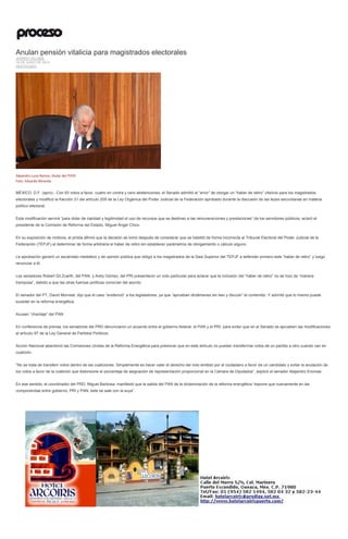 Anulan pensión vitalicia para magistrados electorales
JENARO VILLAMIL
19 DE JUNIO DE 2014
DESTACADO
Alejandro Luna Ramos, titular del TEPJF.
Foto: Eduardo Miranda
MÉXICO, D.F. (apro).- Con 93 votos a favor, cuatro en contra y cero abstenciones, el Senado admitió el “error” de otorgar un “haber de retiro” vitalicio para los magistrados
electorales y modificó la fracción 31 del artículo 209 de la Ley Orgánica del Poder Judicial de la Federación aprobado durante la discusión de las leyes secundarias en materia
político electoral.
Esta modificación servirá “para dotar de claridad y legitimidad el uso de recursos que se destinan a las remuneraciones y prestaciones” de los servidores públicos, aclaró el
presidente de la Comisión de Reforma del Estado, Miguel Ángel Chico.
En su exposición de motivos, el priista afirmó que la decisión se tomó después de considerar que se habilitó de forma incorrecta al Tribunal Electoral del Poder Judicial de la
Federación (TEPJF) al determinar de forma arbitraria el haber de retiro sin establecer parámetros de otorgamiento o cálculo alguno.
La aprobación generó un escándalo mediático y de opinión pública que obligó a los magistrados de la Sala Superior del TEPJF a defender primero este “haber de retiro” y luego
renunciar a él.
Los senadores Robert Gil Zuarth, del PAN, y Arely Gómez, del PRI presentaron un voto particular para aclarar que la inclusión del “haber de retiro” no se hizo de “manera
tramposa”, debido a que las otras fuerzas políticas conocían del asunto.
El senador del PT, David Monreal, dijo que el caso “evidenció” a los legisladores, ya que “aprueban dictámenes sin leer y discutir” el contenido. Y advirtió que lo mismo puede
suceder en la reforma energética.
Acusan “chantaje” del PAN
En conferencia de prensa, los senadores del PRD denunciaron un acuerdo entre el gobierno federal, el PAN y el PRI, para evitar que en el Senado se aprueben las modificaciones
al artículo 87 de la Ley General de Partidos Políticos.
Acción Nacional abandonó las Comisiones Unidas de la Reforma Energética para presionar que en este artículo no puedan transferirse votos de un partido a otro cuando van en
coalición.
“No se trata de transferir votos dentro de las coaliciones. Simplemente es hacer valer el derecho del voto emitido por el ciudadano a favor de un candidato y evitar la anulación de
los votos a favor de la coalición que distorsione el porcentaje de asignación de representación proporcional en la Cámara de Diputados”, explicó el senador Alejandro Encinas.
En ese sentido, el coordinador del PRD, Miguel Barbosa, manifestó que la salida del PAN de la dictaminación de la reforma energética “expone que nuevamente en las
componendas entre gobierno, PRI y PAN, éste se sale con la suya”.
 