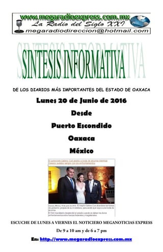 DE LOS DIARIOS MÁS IMPORTANTES DEL ESTADO DE OAXACA
Lunes 20 de Junio de 2016
Desde
Puerto Escondido
Oaxaca
México
En: http.//www.megaradioexpress.com.mx
 