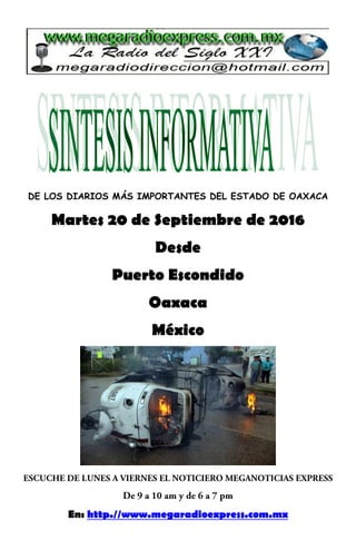 DE LOS DIARIOS MÁS IMPORTANTES DEL ESTADO DE OAXACA
Martes 20 de Septiembre de 2016
Desde
Puerto Escondido
Oaxaca
México
En: http.//www.megaradioexpress.com.mx
 