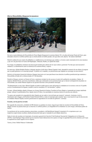 Hierve Eloxochitlán, bloquean la mazateca




De nueva cuenta habitantes de Eloxochitlán de Flores Magón bloquearon la carretera federal 182, a la altura del paraje Puente de Fierro, para
demandar solución al conflicto político que se arrastra desde noviembre pasado, solo que ahora será, dijeron, "de manera indefinida".

Desde la mañana de ayer cientos de pobladores se establecieron en el entronque que conduce a al menos cuatro municipios de la zona mazateca
y que sirve de paso hacia la Cuenca del Papaloapan, Tehuacán, Puebla y la capital del estado.

En el lugar, los pobladores montaron una lona de gran tamaño para cubrirse de los rayos solares y pernoctar "los días que sean necesarios",
señalaron. La manifestación causó la molestia de los automovilistas y viajeros.

En entrevista, Alfredo Bolaños Pacheco, dirigente opositor al edil electo, Manuel Zepeda Cortés, demandó la renuncia de este último al asegurar
que no podrá gobernar en el municipio porque "el pueblo no lo respalda y no permitiremos que implante un cacicazgo con una minoría".

Solicitó a la Secretaría General de Gobierno (Segego) intervenir en el caso para buscar una solución al conflicto postelectoral que mantiene a
Eloxochitlán al borde de la violencia desde el 31 de diciembre.

Paralelo al bloqueo carretero en Puente de Fierro, mantienen cerrados los dos accesos al centro de la población con piedras y llantas. Al
respecto, Heladio Rosete, uno de los inconformes, indicó que continuarán con las protestas hasta que se decrete la desaparición de poderes en
Eloxochitlán, aun cuando Manuel Zepeda no ha ejercido funciones como presidente municipal.

"El planteamiento es muy claro: Manuel Zepeda no puede ni podrá ejercer como edil porque la ciudadanía no lo reconoce como tal. El pueblo
revocó el nombramiento de Zepeda y nombró a nuevos concejales el 31 de diciembre", explicó.

En tanto, Alfredo Boñaños añadió el bloqueo en el tramo Huautla de Jiménez-Teotitlán de Flores Magón se mantendrá por tiempo indefinido
porque -subrayó- la problemática lleva vigente más de 30 días y las autoridades no muestran interés en conciliar una solución.

"La gente está cansada de la terquedad del señor Zepeda, por eso nadie se moverá hasta que renuncie", sentenció. Asimismo, invitó a
funcionarios de la Segego y del Instituto Estatal Electoral (IEE) a visitar el municipio para constatar "que es una mayoría la que ha desconocido
al ciudadano Manuel Zepeda; nosotros garantizamos la seguridad de los enviados de gobierno", concluyó.

Escuelas, con las puertas cerradas

Por segundo día consecutivo, alrededor de 800 alumnos se quedaron sin clases, luego de que todas las escuelas de Eloxochitlán de Flores
Magón cerraran sus puertas hasta que se solucione el conflicto político y la integridad de los estudiantes no corra riesgos, informaron padres de
familia.

Los profesores de las escuelas primarias, preescolares, secundaria y del Bachillerato Integral Comunitario 01 se reportaron ayer a sus
respectivas supervisiones escolares, donde permanecerán hasta que se reanuden las actividades educativas.

Sobre el cierre de escuelas en el municipio, el secretario general de la Sección 22 del Sindicato Nacional de Trabajadores de la Educación
(SNTE), Azael Santiago Chepi, declaró que los maestros tienen indicaciones de no poner en riesgo la seguridad física de los alumnos, por lo que
la suspensión de clases seguirá si así se requiere.

Textos y Fotos: Helder Palacios /Colaborador
 