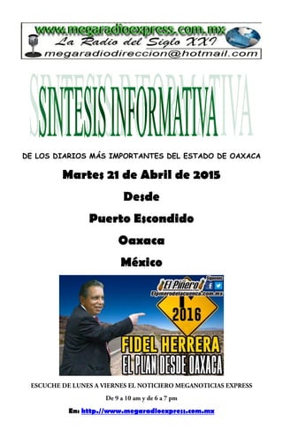 DE LOS DIARIOS MÁS IMPORTANTES DEL ESTADO DE OAXACA
Martes 21 de Abril de 2015
Desde
Puerto Escondido
Oaxaca
México
En: http.//www.megaradioexpress.com.mx
 