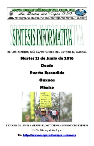 DE LOS DIARIOS MÁS IMPORTANTES DEL ESTADO DE OAXACA
Martes 21 de Junio de 2016
Desde
Puerto Escondido
Oaxaca
México
En: http.//www.megaradioexpress.com.mx
 