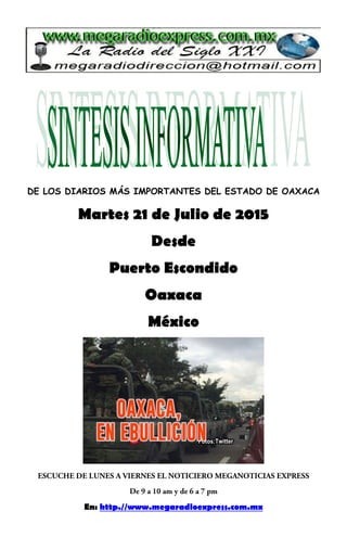 DE LOS DIARIOS MÁS IMPORTANTES DEL ESTADO DE OAXACA
Martes 21 de Julio de 2015
Desde
Puerto Escondido
Oaxaca
México
En: http.//www.megaradioexpress.com.mx
 