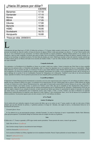 La devaluación del peso llegó ayer a 32.56%. El dólar dio un brinco a 17.10 pesos, había cerrado un día antes en 17. Comenzó la compra de pánico,
personas recorriendo las casas de cambio en busca de hacerse de algunos billetes verdes para proteger sus ahorros. ¡Y no hay! Hacía muchos años
que no se veía el fenómeno de que escasearan. Los bancos están haciendo un negocio fantástico: obtienen dólares baratos en sus oficinas en el
extranjero y aquí los están vendiendo a un precio que nunca se había visto en la historia. El gobernador del Banco de México Agustín Carstens ya se
encerró en un monólogo: no subirán los precios. No tiene fama de atinado, por cierto. Habría que recordar su frase del catarrito, cuando vaticinó que
no habría efectos graves en México derivados de la recesión de Estados Unidos. Y ayer las cifras oficiales sobre el crecimiento económico revelan
que sigue estancada.
Campaña desbocada
Tres aspirantes a la Presidencia de la República se liaron en un duelo verbal muy ruidoso. Llama la atención que Peña Nieto no haya cumplido
todavía sus tres primeros años y el futurismo está desatado. ¿Qué va a hacer los siguientes tres si en la práctica ya hay un vicepresidente –Manlio
Fabio Beltrones– que ya resuelve de todo, es el efectivo? El caso es que Andrés Manuel López Obrador llamó mafioso al nuevo presidente del PRI.
Fue la respuesta a su crítica en el sentido de que es político amargado, obsesionado con el poder y con un pragmatismo locuaz, que lo convirtió en el
nuevo ideólogo de la sección 22 de la Coordinadora Nacional de Trabajadores de la Educación. También le tocó leña al rey del moche,Ricardo
Anaya. Aprendiz de mafioso. Son los primeros pescozones de una campaña política presidencial desbocada.
La pastilla prodigiosa
El laboratorio Valeant Pharmaceuticals International se encuentra cerca de cerrar negociaciones para comprar en $1 mil millones de dólares Addyi, la
pastilla rosa que estimula la libido en la mujer. Los términos de las negociaciones son que Valeant pague todo en efectivo, $500 millones de entrada
y el resto en el plazo de un año a Sprout Pharmaceuticals Inc., quien ganó la licencia para comercializar el primer fármaco de este tipo, señaló elWall
Street Journal citando a una fuente cercana. La portavoz de Valeant, Laurie Little, dijo que la compañía no hace declaraciones sobre rumores o
especulaciones. Addyi fue aprobada el martes para las mujeres premenopáusicas por la Administración de Alimentos y Medicamentos (FDA por sus
siglas en inglés), después de una campaña de presión, en parte apoyado por Sprout que destacó la oportunidad de igualar el marcador con hombres
que tienen acceso a los medicamentos para la disfunción sexual, como Viagra y Cialis y Levitra. Valeant, con sede en Montreal, ha realizado
adquisiciones multimillonarias de empresas como Bausch & Lomb, Medicis y más recientemente Salix, con el fin de hacerse de un portafolio de
diversos productos. Se proyectan ingresos para este año cercanos a los $11 mil millones de dólares.
@Vox Populi
Asunto: El milagroso
Con la noticia del ayer miércoles respecto al nuevo precio del dólar, que ya se cotiza en casi 17 pesos, puedo ver cada vez más cerca el futuro
próspero que nos han ofrecido los priístas y 2 gobiernos panistas a lo largo de 3 décadas, esto según la nueva y revolucionaria forma de ver la
devaluación del Ejecutivo.
Fernando Quiroz Nácar
R: Esa debería de ser una preocupación pasajera, estimado Fernando. Ya entró en funciones el nuevo vicepresidente, Manlio Fabio Beltrones.
¿Para qué preocuparnos? El presidente delegó sus funciones antes de cumplir tres años en el gobierno.
Tuits
El dólar está a 17, Trump va ganando y EPN sigue siendo nuestro presidente. Tienen permiso de comer y tomar lo que quieran.
Sofía Niño de Rivera (@sofffiaaa)
Que Carstens maneje el peso es una aberración hasta biológica.
Gabriela Emanuelle@GabyEmanuelle
En la reunión de Merkel con Dilma, dignidad cero de la mandataria brasileña. Parecía Tsipras pidiendo un rescate financiero. La realidad.
Manuel C @HastaIaVictoria
Twitter: @galvanochoa
 