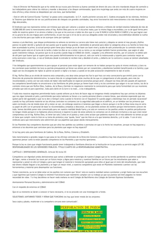 - Esta el Director de Planeación que se ha valido de sus trucos para llevarse su buena cantidad de dinero de una o de otra mandando disque de comisión a
los trabajadores para cobrar los viáticos y mandar a descansar a los disque comisionados, igual otro mujeriego que anda con más de cuatro mujeres en
esta oficina y ellas mismas se despedazan por una lana, que barbaridad.

- Está el Jefe de Control Escolar "Carlitos" se pasea como conquistador, la C.P. Josefa pariente cercana de C. Cadena encargada de las nóminas, Verónica
la Tesorera que deberían de ver sus justificaciones de cheques con grandes cantidades, hay otros funcionarios solo mencionamos a los más destacados
digo descarados,

El Sindicato que nos representa vemos con tristeza que opto por callarse y aceptar sus buenos millones y millones de verdad estamos hablando de más de
10,000.000.00 como lo mencionamos antes el Ing. Rufino Olea para no ver ni escuchar nada y por lo mismo llega a escondidas y se va de igual forma pero
nadie de nosotros quiere ni se atreve a hablar y los que se les acercan a todos les dice que sí y ese SI NUNCA LLEGA NUNCA CUMPLE y los que logran caer
en su gracia les da una migaja para conformarlos, es por eso que si el no da la cara sus allegados andan mal encarados y escondiéndose dándole la vuelta
a los escritorios para que nadie se les acerque como por ejemplo

veamos a Luis Martínez, que disque profesionista no señores no termino su carrera solo tiene mal carácter y déspota se siente el mas picudo y Rufino
parece no poder decidir y quitarlo de ese puesto que le queda muy grande, cobrándole al personal para dales la categorías altas a su familia la tiene muy
bien acomodada la prima, la actual pareja quien tiene poco tiempo ya es de base con buen nivel y acaba de salir promovida por la comisión mixta de
escalafón quien está en el turno de la tarde y todos los días se va a comer con su novio y a sus amigas también fueron promovidas, que según el sabe
quien realmente trabaja, tal parece que no se acuerda cuando llego al COBAO de chofer, cargador y era diferente sencillo, por el carácter no debió salir
de ahí pero que bueno que se supero pero ese puesto definitivamente no es para el, solo con verle lo malencarado y tajante para contestar mejor se
evita acercarse a este tipo, si vas al Sindicato desde la entrada te reciben mal y dándote el avión, y debería ser lo contrario o acaso se sienten adueñados
del Sindicato.

Y los delegados que aparentemente es para apoyar al personal pues están igual con temores de no hablar porque los quita el mismo sindicato y claro no
les convienen pues también les toca su partida presupuestal ya llevan sus añotes por ser consentidos y obedientes también beneficiando a la familia y que
según son los encargados de vigilar al patrón se ponen a vigilar a la base y cuando se les pide aclaración simplemente te dan el avión.

El Ing. Rufino Olea ya se olvido de nosotros esta comprado y nos dejo solos porque eso fue lo que hizo con esta convocatoria que emitió junto con la
Dirección de promoción Administrativa, la nueva lista de re categorizados están muchos de los que re categorizaron el año pasado, pero más los
recomendados y varios con tan solo meses de haber sido basificados en especial jovensitas porque será?, chequen las listas del año pasado ahí aparecen
los compañeros beneficiados no encontraran a los familiares de jefes porque ya tienen buen nivel y no les convienen que salgan si no son tontos, los de la
comisión mixta que son Rufino Olea, Cadena, de la Rosa y Germán no respetaron realmente la convocatoria para que tanta formalidad con sus reuniones
privadas que solo es para aparentar, todo para darle en la torre o la mad... a los trabajadores.

Y todo esto nosotros seguimos permitiendo hasta cuando señores ya es hora de hacer algo no tengamos miedo compañeros hay que unirnos no dejemos
que nos sigan tomando el pelo y permitiendo que estos ladrones se llevan a su cuenta personal dinero a manos llenas, que estamos esperando que nos
quiten parte del aguinaldo o que no lo den a tiempo? como cuando lo hicieron con el impuesto? O cuando pagan a destiempo mas en periodo vacacional?
cuando no hay suficiente material en las oficinas centrales no contamos con la seguridad adecuada en el edificio, en un temblor son los primeros que
salen corriendo y les da miedo estar ahí y mejor se van, sin embargo nosotros si tenemos que llegar a checar porque si no De la Rosa toma muy en serio
su papel de jefe con el personal de base no recomendados y empieza a descontar, en los planteles existen de nombre porque interiormente carecen de
todo, hemos decidido poner este comunicado para ver nuestra realidad desde fuera y no solo en rumores en los pasillos unidos no podrán perjudicarnos
no tengan miedo porque si no hablamos ahora entonces si esperen lo peor de estos señores no contamos con el sindicato invitamos a los que creen tener
compromisos con el Ing. Rufino Olea, el tiene tan solo 2 años en el puesto y vean cómo actúan que podemos esperar de el más adelante no teman ya que
el tiene que cumplir como lo hizo en su toma de protesta y esa "ayuda, favor" que les hizo es a lo que tenemos derecho, y el lo sabe. Y con el otro
sindicato para que mencionarlo solo sobreviven por sus papelitos que pasan dando mensualmente.

En los Planteles hay compañeros docentes que por años han pedidos sus cambios o permutas sin que a la fecha les resuelvan, porque no hay espacios y
entonces a los docentes que contratan para los planteles que según no hay espacio??

Si los hay pero solo para familiares de Cadena, De la Rosa, Rufino, Cisneros y Elizabeth.

Solo mencionamos a grandes rasgos lo que pasa en las oficinas centrales de la Dirección General y Académica hay más situaciones preocupantes, no
queremos pensar como la están pasando compañeros en los Planteles y que muchos ignoramos.

Porque la ley es clara que ningún funcionario puede tener trabajando a familiares directos en la Institución en la que presta su servicio según LEY DE
RESPONSABILIDADES DE LOS SERVIDORES PÚBLICOS: TÍTULO CUARTO DE LA RENPONSABILIDAD ADMISTRATIVA.

CAPÍTULO I. DISPOSICIONES GENERALES. Artículo 56 inciso XX

Compañeros con dignidad unidos demostremos que vamos a defender el prestigio de nuestro Colegio que se ha venido perdiendo no pedimos nada fuera
de lugar, vamos a levantar las voces por un futuro mejor y digno para nosotros y nuestras familias en un futuro por los estudiantes que salen a
representar y poner en alto al Colegio y para que tengan el material e instalación apropiado para ellos al igual que el resto del estudiantado, que todo
ese dinero robado lleguen a los planteles y se logre un mejor nivel, a nuestros compañeros que están en Planteles realmente cuenten con las
herramientas y material para desempeñar sus funciones.

Tomen conciencia, ya no se debe estar en los pasillos con rumores que "dicen" esta es nuestra realidad vamos a protestar y exigir hasta que nos escuchen
y que logremos que nuestro Colegio lo retomen Funcionarios que realmente cumplan con su trabajo ya que sus puestos son bien pagados no tienen
necesidad de robar. Y si hoy decidimos no hacer nada mañana no será Colegio de Bachilleres sino Colegio de Germán Espinosa Santibañez.

Atentamente Personal Docente y Administrativo del COBAO

Con el respaldo de externos al COBAO

Que en su momento se darán a conocer si fuera necesario, si no se procede con una investigación a fondo.

SOLICITEMOS JUNTARNOS TODOS Y VERAN QUE FUNCIONA (no hay que tener miedo de los orejones)

Saca copia y pásala, muéstrale a tu compañero cercano este comunicado".
 