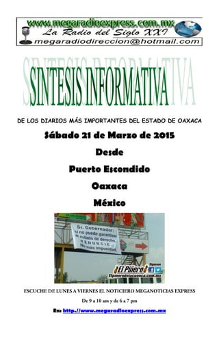 DE LOS DIARIOS MÁS IMPORTANTES DEL ESTADO DE OAXACA
Sábado 21 de Marzo de 2015
Desde
Puerto Escondido
Oaxaca
México
En: http.//www.megaradioexpress.com.mx
 