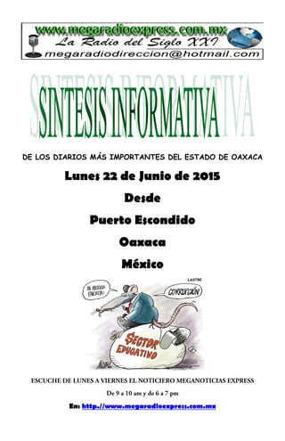 DE LOS DIARIOS MÁS IMPORTANTES DEL ESTADO DE OAXACA
Lunes 22 de Junio de 2015
Desde
Puerto Escondido
Oaxaca
México
En: http.//www.megaradioexpress.com.mx
 