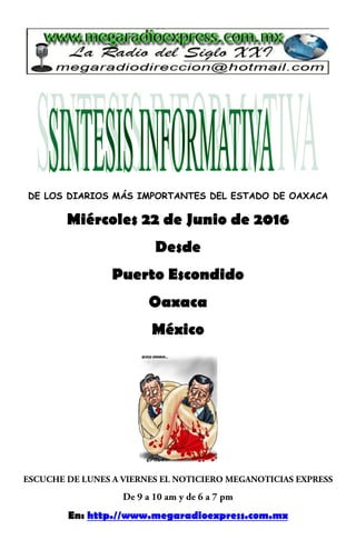DE LOS DIARIOS MÁS IMPORTANTES DEL ESTADO DE OAXACA
Miércoles 22 de Junio de 2016
Desde
Puerto Escondido
Oaxaca
México
En: http.//www.megaradioexpress.com.mx
 