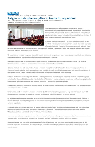 EN JORNADA POR EL FOMENTO DE CULTURA Y LEGALIDAD

Exigen municipios ampliar el fondo de seguridad
RECLAMO DE 300 EDILES PERREDISTAS ANTE NUEVOS LEGISLADORES
REYNALDO BRACAMONTES/Foto: ERIKA JUÁREZ LÓPEZ




                                                                      Porque a delincuencia no se le puede atacar con policías mal pagados y
                                                                      deficientemente capacitados y solamente con balas, 300 presidentes municipales de
                                                                      filiación perredista, incluyendo los 52 de Oaxaca, solicitaremos una nueva política de
                                                                      seguridad nacional que incluya a los más dos mil municipios del país, confirmó ayer el
                                                                      edil de Santa Cruz Xoxocotlán, José Julio Antonio Aquino.


                                                                      La demanda en bloque será planteada a los nuevos legisladores federales del PRD,
                                                                      en el Distrito Federal el próximo seis de septiembre, adelantó el presidente adjunto de
                                                                      la Asociación Nacional de Presidentes Municipales, en el marco de la Jornada Estatal
de Cultura de la Legalidad en los Municipios de Oaxaca, inaugurada por la legisladora Clarivel Rivera Castillo, en su calidad de presidenta de la Comisión
Permanente de Asuntos Metropolitanos, quien reconoció:


"En una entidad con municipios inseguros se desarrolla la industria del crimen y la corrupción, pero no una economía sana, imposibilitando a los pobladores
acceder a los medios que sirven para obtener los fines establecidos socialmente o viceversa".


La legisladora reconoció que "en municipios donde no existen condiciones sociales para su desarrollo, los empresarios no invierten y, en el caso de
Oaxaca, repercute en el turismo, que no visita ciudades inseguras o en constante conflicto social", indicó.


Al abordar el delicado tema de la inseguridad en Oaxaca, el presidente municipal de Santa Cruz Xoxocotlán, dijo en entrevista que actualmente, el
Fideicomiso Fondo de Seguridad Pública atiende solamente a los municipios de más de cien mil habitantes y excluye al resto que son la mayoría, como el
caso de Santa Lucía del Camino, Cuilapam y Santa Cruz Xoxocotlán, por mencionar tres ejemplos, apuntó el munícipe.


Ilustró que el Fideicomiso Fondo de Seguridad Pública es la entidad gubernamental encargada de poner en estado de resolución y en estricto apego a la
normatividad del Ejecutivo Estatal, los acuerdos emanados del Comité Técnico, con la finalidad de capacitar, equipar, dotar de infraestructura y dignificar las
instalaciones de las entidades encargadas de la prevención, procuración y administración de justicia en el Estado.


Este fideicomiso margina a la mayoría de los municipios menores de cien mil habitantes como el caso de Santa Cruz Xoxocotlán, y los obliga a sacrificar su
economía para invertir en seguridad.


En mi municipio, con 80 mil habitantes, tuvimos que aumentar de 72 a 150 el número de policías y el salario que paga la ciudadanía es de seis mil 500
pesos por elemento, casi igual al que se pagan en municipios atendidos por el Fidecicomiso que opera con recursos federales.


Por ello, los trescientos presidentes municipales del PRD en el país, hemos decidido que nuestros nuevos diputados federales incluyan en su agenda la
discusión del tema de seguridad pública y realicen las adecuaciones necesarias para llevar recursos públicos a todos los municipios del país, sin importar
su número de población.


A la Jornada estatal por el fomento de la cultura y la legalidad en los municipios de Oaxaca", dirigido a autoridades municipales de la zona metropolitana,
organizada por el Procurador de Justicia, Manuel Jesús López López y Clarivel Rivera Castillo, presidenta de la Comisión Permanente de Asuntos
Metropolitanos, asistieron autoridades de la mayoría de los municipios conurbados.


Estuvieron presentes Baltazar Vásquez, de Tlalixtac de Cabrera; Matías Cruz Martínez, de San Agustín Yataren; Horacio Sosa Villavicencio, de San Bartolo
Coyotepec; José Pacheco Martínez, de Santo Domingo Tomaltepec, y Margarito Manuel García Cortés, de San Andrés Huayapam.


Asistieron igualmente, José Julio Antonio Aquino, presidente de Santa Cruz Xoxocotlán, José Julio Antonio Aquino; Roberto Velasco Cosme, de San
Raymundo Jalpan; Juan Vicente Antonio, de Santa Cruz Amilpas; Eloy Nahum Velasco Negrete, de Animas Trujano; Zenón Calderón Vásquez, de San
Antonio Huitepec.
 