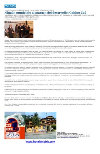 "NO CONDICIONAR RECURSOS, ESENCIA DE GOBIERNO", DICE

Ningún municipio al margen del desarrollo: Gabino Cué
INAUGURA EL PRIMER CONGRESO INTERNACIONAL MUNICIPALISTA Y ENTREGA A 35 EDILES CERTIFICADOS
DE CALIDAD OTORGADOS POR EL INAFED
OCTAVIO VÉLEZ ASCENCIO/Foto: EMILIO MORALES




Oaxaca, Oax.- La administración estatal ha efectuado mezclas de recursos con 508 ayuntamientos por mil 900 millones de pesos durante sus dos primeros años
de gestión porque "ningún municipio debe quedarse al margen del progreso", afirmó el gobernador Gabino Cué Monteagudo, durante la apertura del Primer
Congreso Internacional Municipalista.

El jefe del Ejecutivo estatal sostuvo que su gobierno ha establecido un nuevo trato con los ayuntamientos, basado en una relación respetuosa de su autonomía,
así como en la colaboración y la coordinación de esfuerzos para dar respuesta oportuna a las demandas de la población.

En presencia del presidente municipal de Oaxaca de Juárez, Luis Ugartechea Begué y del presidente del Tribunal Superior de Justicia, Alfredo Lagunas Rivera,
así como del secretario general de Gobierno, Jesús Martínez Álvarez, expuso que su gobierno impulsa así el desarrollo de Oaxaca mediante un modelo de
democracia participativa porque los municipios nutren y fortalecen las iniciativas.

De esta manera ---anotó---, Oaxaca demuestra estar dando pasos significativos en la construcción de una nueva ruta de progreso donde los municipios son
protagonistas de su propio desarrollo.

Ante presidente municipales de diferentes regiones, destacó que la entidad posee una gran biodiversidad en el país, innumerables recursos naturales y un
enorme potencial para impulsar el desarrollo agropecuario, forestal, pesquero, turístico y para la generación de energía eólica e hidráulica.

Sin embargo, observó que la enorme dispersión poblacional, por la 12 mil pequeñas localidades existentes, ha impedido la articulación y el desarrollo equilibrado,
provocando el aislamiento de un gran número de municipios y microrregiones por la carencia de vías de comunicación, así como la falta de servicios básicos e
infraestructura social y productiva.

A causa de esto, destacó que su gobierno está impulsando una política de planeación estratégica para detonar el desarrollo regional y microrregional, a partir del
Plan Estatal de Desarrollo y de planes regionales y sectoriales, porque permiten entender y atender los problemas y las particularidades de los municipios y las
localidades.

Así, añadió, se han construido agendas de proyectos, programas y acciones que permiten armonizar y estimular las potencialidades del territorio oaxaqueño y
generar nuevas oportunidades de desarrollo.

También llamó a las autoridades municipales a trabajar en forma transparente y eficaz en beneficio de sus comunidades, así como no condicionar la entrega de
los recursos.

Cué Monteagudo dijo que los presidentes municipales deben corresponder la confianza otorgada por el pueblo en las urnas con honradez y el manejo adecuado
de recursos al margen de partidos políticos.

"Solamente así se podrá cumplirle a la gente", señaló.

En el acto, donde también estuvieron presentes el auditor Superior del Estado, Carlos Altamirano Toledo y el rector del Sistema de Universidades Estatales,
Modesto Seara Vásquez, el mandatario entregó reconocimientos a 35 munícipes de las diferentes regiones por su participación en el programa "Agenda Desde lo
Local".

En el Primer Congreso Internacional Municipalista, que tiene como sede la Universidad de la Sierra Sur, participan especialistas en municipalismo de México,
Colombia, Chile y España.




                                     www.hotelarcoiris.com
 