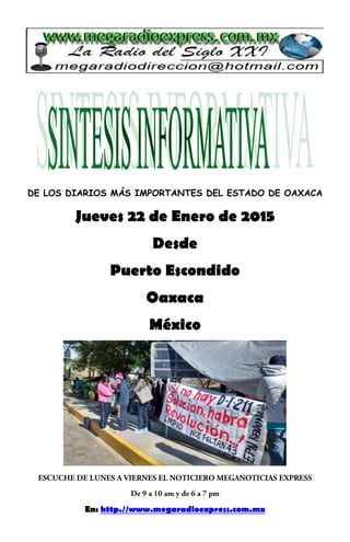 DE LOS DIARIOS MÁS IMPORTANTES DEL ESTADO DE OAXACA
Jueves 22 de Enero de 2015
Desde
Puerto Escondido
Oaxaca
México
En: http.//www.megaradioexpress.com.mx
 