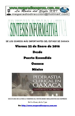 DE LOS DIARIOS MÁS IMPORTANTES DEL ESTADO DE OAXACA
Viernes 22 de Enero de 2016
Desde
Puerto Escondido
Oaxaca
México
En: http.//www.megaradioexpress.com.mx
 