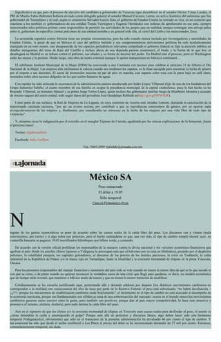 Significativo es que para el proceso de elección del candidato a gobernador de Veracruz (que desembocó en el senador Héctor Yunes Landa), el
PRI de Manlio Fabio Beltrones hubiera enviado como delegado general al senador Manuel Cavazos Lerma, un activo histórico del salinismo que fue
gobernador de Tamaulipas y al cual, según el columnista Salvador García Soto, el gobierno de Estados Unidos ha retirado su visa, en un contexto que
mantiene a los también ex gobernadores de esa entidad Tomás Yarrington y Eugenio Hernández con órdenes de aprehensión en ese país, siempre
mencionados tales políticos priístas como responsables de permitir las actividades de los grupos que en realidad, aunque sostengan una salvaje pelea
entre sí, gobiernan en específico ciertas porciones de esa entidad norteña y en general toda ella, el cártel del Golfo y los mencionados Zetas.
La acometida española contra Moreira tiene sus propias circunstancias, pero ha sido cuando menos incitada por investigadores y autoridades de
Estados Unidos. A pesar de que en México el caso del político bailarín y sus comprometedoras derivaciones políticas ha sido mediáticamente
manejado en un tono menor, casi desaparecido de los espacios periodísticos relevantes (empeñado el gobierno federal en fijar la atención pública en
detalles menguantes del tema de Kate del Castillo e incluso ahora de una diputada panista sinaloense), el fondo y la forma de lo que hoy se
desahogará en Madrid es un leñazo contra el peñismo, sus aliados y su forma de hacerse del poder. En Madrid está el proceso, pero en Washington
están los enojos y la presión. Desde luego, esta obra de teatro criminal (aunque le quiten marquesinas en México) continuará…
El saltillense Instituto Municipal de la Mujer (IMM) ha convocado a una Caminata con tacones para celebrar el próximo 21 de febrero el Día
Nacional de la Mujer. Las mujeres sólo inclinamos la cabeza cuando nos medimos los zapatos, es la frase escogida para encomiar la lucha de género
por el respeto a sus derechos. El cartel de promoción muestra un par de pies en marcha, con zapatos color rosa con la parte baja en café claro,
montados sobre altos tacones delgados de los que suelen llamarse de aguja.
Con rapidez ha sido criticada la ocurrencia de la administración panista encabezada por Isidro López Villarreal (hijo de uno de los fundadores del
Grupo Industrial Saltillo; el cuarto miembro de esa familia en ocupar la presidencia municipal de la capital coahuilense, pues lo han hecho su tío
Rosendo Villarreal, su hermano Manuel y su primo Jorge Torres López, quien incluso fue gobernador interino luego de Humberto Moreira y acusado
de intenso saqueo del erario estatal, todo según datos del periodista José Guadalupe Robledo enhttp://goo.gl/EFMTQF).
Como parte de ese rechazo, la Red de Mujeres de La Laguna, en cuya comisión de vocería está Ariadne Lamont, demanda la cancelación de la
mencionada caminata taconera, “por ser un evento sexista, por contribuir a que se reproduzcan estereotipos de género, por no aportar nada
al empoderamiento de las mujeres y, finalmente, por considerarla un retroceso en la lucha de las mujeres por una vida libre de todo tipo de
violencias”.
Y, mientras crece la indignación por el ecocidio en el manglar Tajamar de Cancún, agudizada por las cínicas explicaciones de la Semarnat, ¡hasta
el próximo lunes!
Twitter: @julioastillero
Facebook: Julio Astillero
Fax: 5605-2099 •juliohdz@jornada.com.mx
México SA
Peso masacrado
El dólar a 19.05
Sólo temporal
CARLOS FERNÁNDEZ-VEGA
Ninguno de los genios tecnocráticos se pone de acuerdo sobre las causas reales de la caída libre del peso. Los discursos van y vienen (nada
convincentes, por cierto) y si algo sobra son pretextos, pero el hecho contundente es que, una vez más, el tipo de cambio rompió récord: ayer, en
ventanilla bancaria se pagaron 19.05 mortificados bilimbiques por billete verde, y contando.
De acuerdo con la versión oficial proliferan los responsables de la masacre contra la divisa nacional y los vaivenes económico-financieros que
agobian al país: desde los pinches chinos (quienes a Videgaray le preocupan más que el balconeo por su casa en Malinalco), pasando por el desplome
petrolero, la volatilidad pasajera, los capitales golondrinos, el descenso de los precios de los metales preciosos, la crisis en Tombuctú, la caída
industrial en la República de Palaos y/o la marea roja en Tamaulipas, hasta la irrealidad y la creciente mortandad de tilapias en la presa Yosocuta,
Oaxaca.
Para los presuntos responsables del manejo financiero y monetario del país todo se vale cuando no tienen la menor idea de qué es lo que sucede ni
con qué se come, o de plano cuando no quieren reconocer la verdadera causa de una crisis que llegó para quedarse, es decir, un modelo económico
que de tiempo atrás reventó, que mantiene a México atado de manos y que no tienen la menor intención de modificar.
Cotidianamente se les escucha justificando aquí, pretextando allá y dorando píldoras por doquier (los drásticos movimientos cambiarios no
corresponden a la realidad; son consecuencia del alza de tasas por parte de la Reserva Federal; el peso está subvaluado; “no habrá devaluación –
¡¡¡!!!– porque los mecanismos de estabilización cambiaria están funcionando”; el incremento en el tipo de cambio no está asociado al desempeño de
la economía mexicana, porque sus fundamentales son sólidos;se trata de una sobrerreacción del mercado: ocurre en el mundo entero;los movimientos
cambiarios generan cierto escozor entre la gente, pero también son positivos, porque dan al país mayor competitividad, lo hace más atractivo y
promueve el turismo, etcétera, etcétera), pero nada detiene la caída libre del peso.
Aun en el supuesto de que los chinos y/o la creciente mortandad de tilapias en Yosocuta sean causas reales para desfondar al peso, el asunto es
¿cómo detendrán la caída y amortiguarán el golpe? Porque más allá de pretextos y discursos fatuos, algo deben hacer ante este fenómeno
temporal (Videgaraydixit, obviamente) que sólo en el transcurso de la presente administración ha devaluado 46 por ciento el tipo de cambio. Y
tan estacional ha sido que desde el arribo neoliberal a Los Pinos el precio del dólar se ha incrementado alrededor de 27 mil por ciento. Entonces,
contundentemente temporal, sin duda.
 