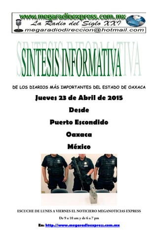 DE LOS DIARIOS MÁS IMPORTANTES DEL ESTADO DE OAXACA
Jueves 23 de Abril de 2015
Desde
Puerto Escondido
Oaxaca
México
En: http.//www.megaradioexpress.com.mx
 